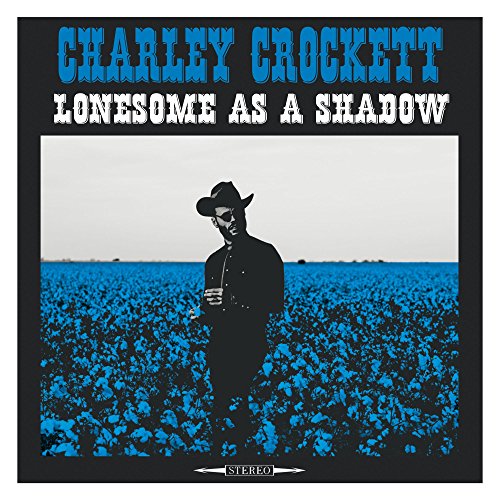 CHARLEY CROCKETT - LONESOME AS A SHADOW (VINYL)