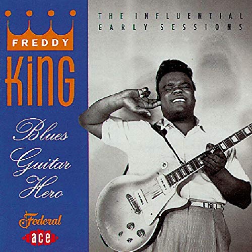 KING,FREDDY - BLUES GUITAR HERO: THE INFLUENTIAL EARLY SESSIONS (CD)