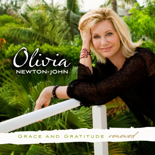 OLIVIA NEWTON-JOHN - GRACE AND GRATITUDE RENEWED