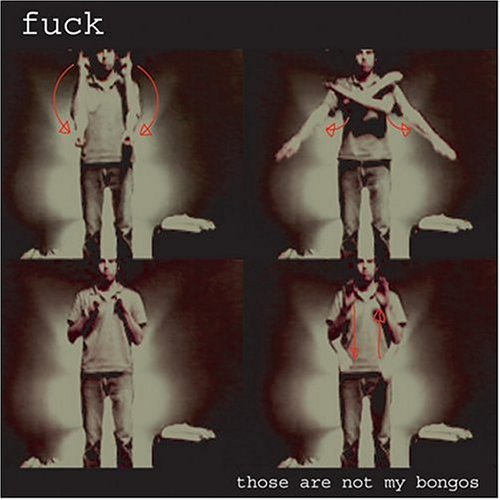 FUCK - THOSE ARE NOT MY BONGOS (CD)