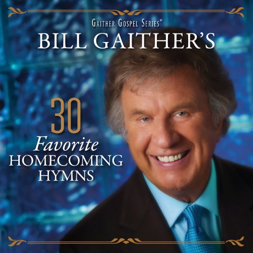 BILL GAITHER - BILL GAITHER'S 30 FAVORITE HOMECOMING HYMNS (CD)