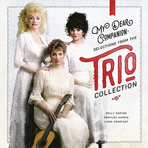 DOLLY PARTON, LINDA RONSTADT, EMMYLOU HARRIS - MY DEAR COMPANION: SELECTIONS FROM THE TRIO COLLECTION (CD)