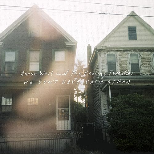 AARON WEST & THE ROARING TWENTIES - WE DON'T HAVE EACH OTHER (VINYL)