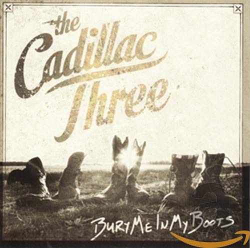 THE CADILLAC THREE - BURY ME IN MY BOOTS (CD)