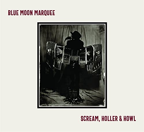 BLUE MOON MARQUEE - SCREAM, HOLLER & HOWL (CD)