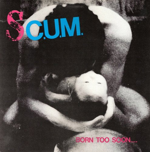 S.C.U.M. - BORN TOO SOON... (CD)