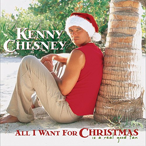 CHESNEY, KENNY - ALL I WANT FOR CHRISTMAS IS A REAL GOOD TAN (CD)