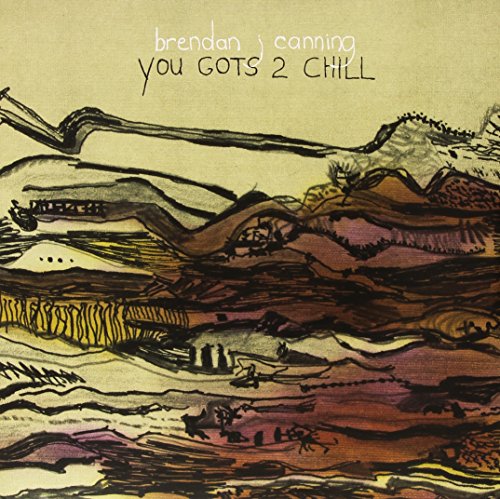 CANNING, BRENDAN - YOU GOTS 2 CHILL (VINYL)