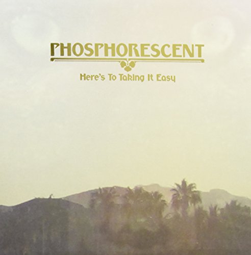 PHOSPHORESCENT - HERE'S TO TAKING IT EASY (VINYL)