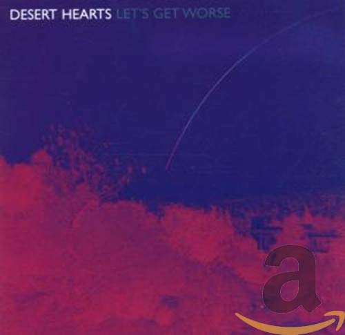 DESERT HEARTS - LET'S GET WORSE (CD)