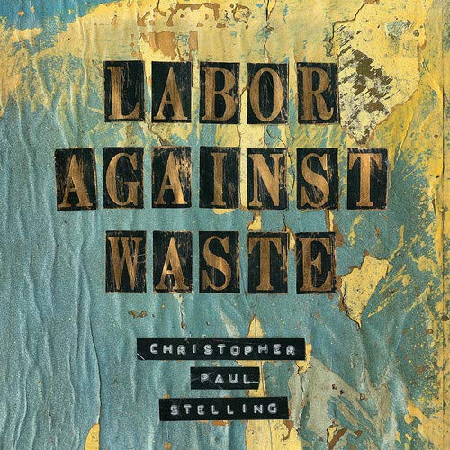 STELLING,CHRISTOPHER PAUL - LABOR AGAINST WASTE (CD)