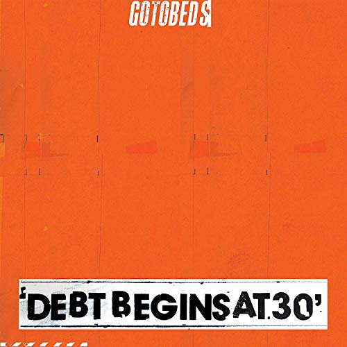 THE GOTOBEDS - DEBT BEGINS AT 30 (CD)