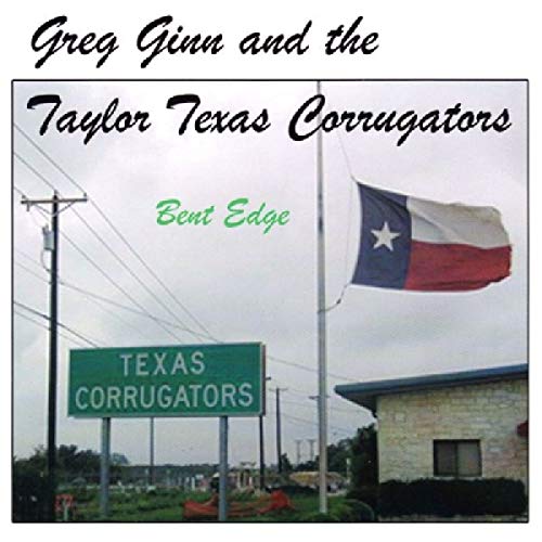 GINN,GREG & THE TEXAS CORRUGATORS - BENT EDGE (CD)