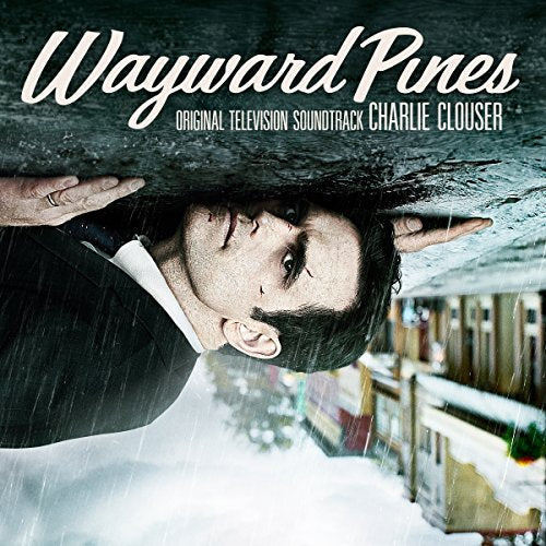 CHARLIE CLOUSER - WAYWARD PINES (ORIGINAL MOTION PICTURE SOUNDTRACK) (CD)