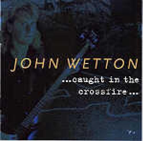 WETTON, JOHN - CAUGHT IN THE CROSSFIRE (CD)