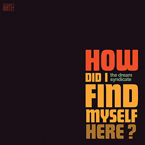 THE DREAM SYNDICATE - HOW DID I FIND MYSELF HERE (VINYL)