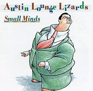 AUSTIN LOUNGE LIZARDS - SMALL MINDS