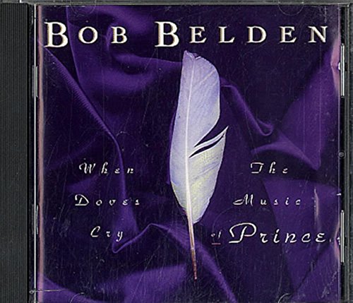 BELDEN, BOB - WHEN DOVES CRY: MUSIC OF PRINCE