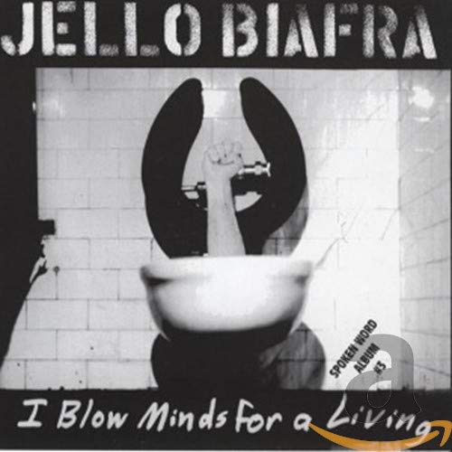 JELLO BIAFRA - I BLOW MINDS FOR A LIVING