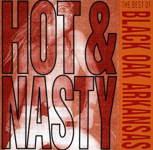 BLACK OAK ARKANSAS - HOT & NASTY...BEST OF