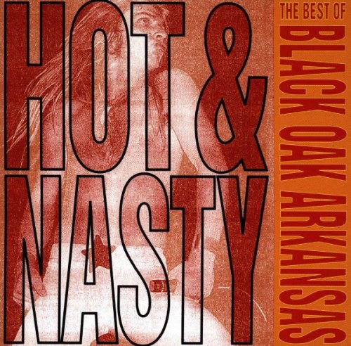 BLACK OAK ARKANSAS - HOT & NASTY...BEST OF