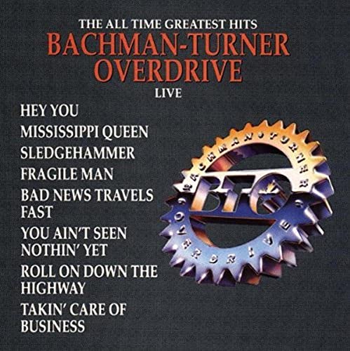 BACHMAN-TURNER OVERDRIVE - ALL TIME GREATEST HITS LIVE