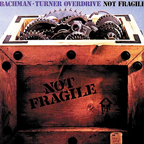 BACHMAN-TURNER OVERDRIVE - NOT FRAGILE