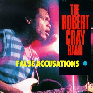 ROBERT CRAY BAND - FALSE ACCUSATIONS