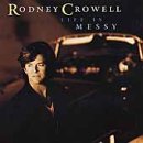 CROWELL, RODNEY - LIFE IS MESSY