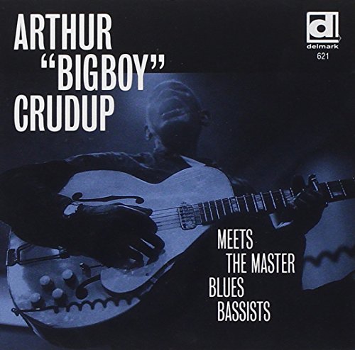 CRUDUP,ARTHUR BIG BOY' - MEETS THE MASTER BLUES BASSISTS