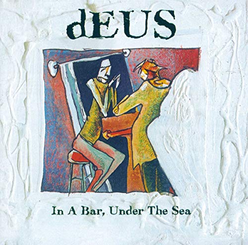 DEUS - IN A BAR UNDER THE SEA