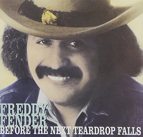 FREDDY FENDER - BEFORE THE NEXT TEARDROP