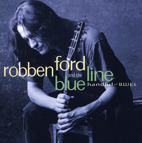 ROBBEN FORD AND THE BLUE LINE - HANDFUL OF BLUES