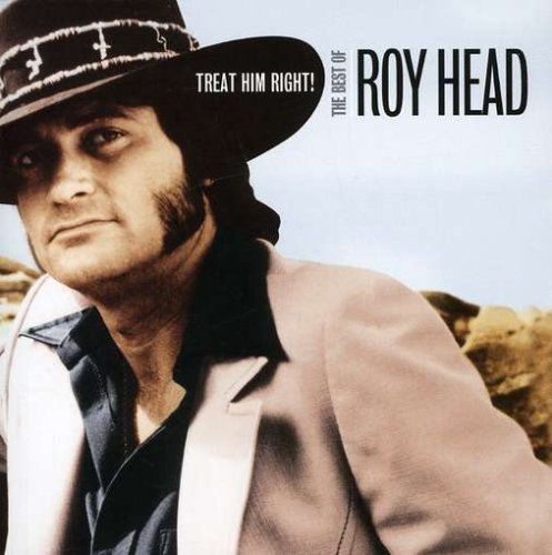 HEAD, ROY - TREAT HIM RIGHT: THE BEST OF ROY HEAD