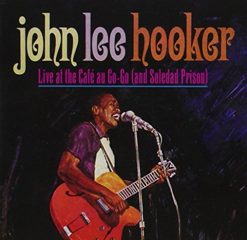 HOOKER,JOHN LEE - LIVE AT CAFE AU GO-GO (AND SOLEDAD PRISON)