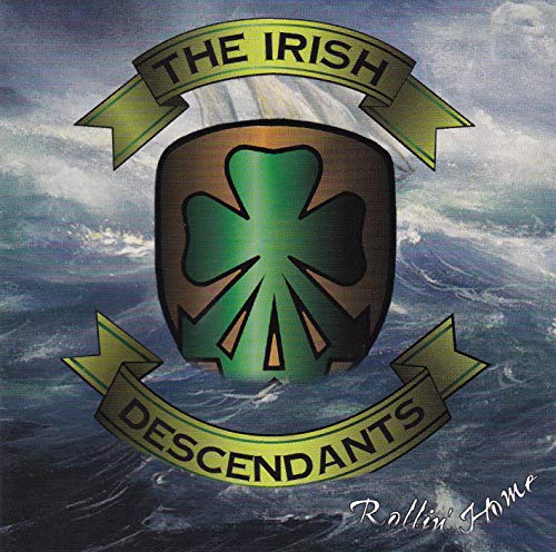 IRISH DESCENDANTS - ROLLIN' HOME
