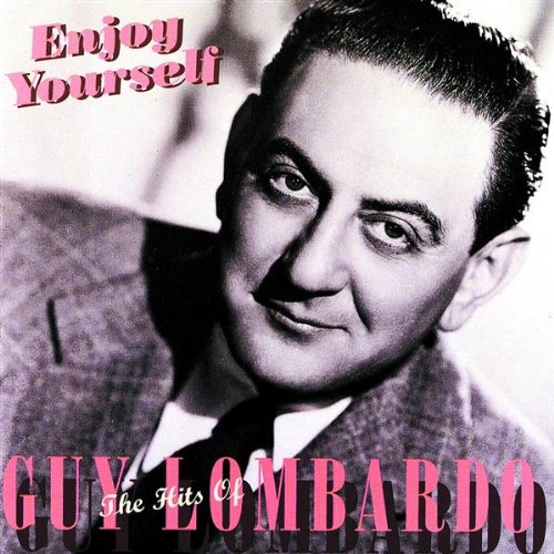 LOMBARDO, GUY - ENJOY YOURSELF: HITS OF (RM)