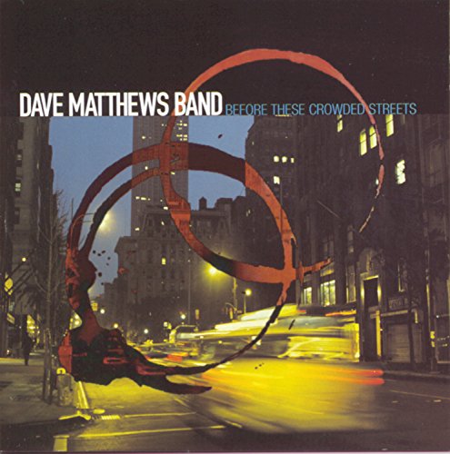 DAVE MATTHEWS BAND - BEFORE THESE CROWDED STREETS