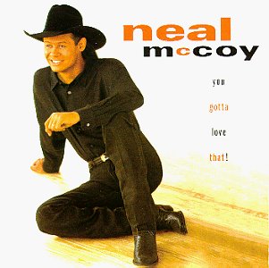 NEAL MCCOY - YOU GOTTA LOVE THAT