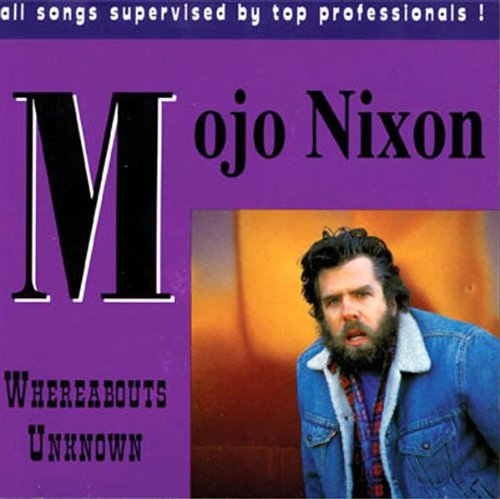 NIXON, MOJO - WHEREABOUTS UNKNOWN