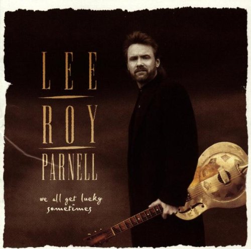 LEE ROY PARNELL - WE ALL GET LUCKY SOMETIMES