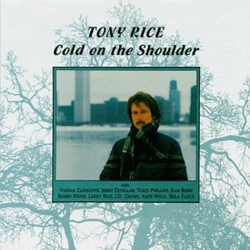 TONY RICE - COLD ON THE SHOULDER