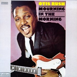 OTIS RUSH - MOURNING IN THE MORNING