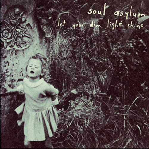 SOUL ASYLUM - LET YOUR DIM LIGHT SHINE