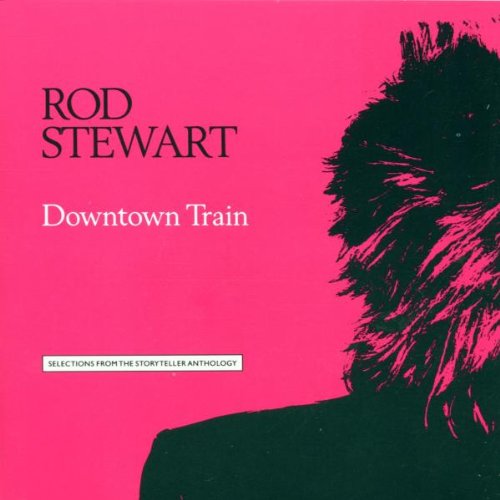 ROD STEWART - DOWNTOWN TRAIN