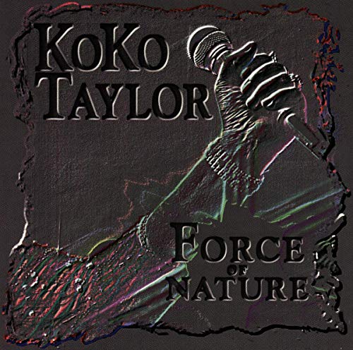 KOKO TAYLOR - FORCE OF NATURE