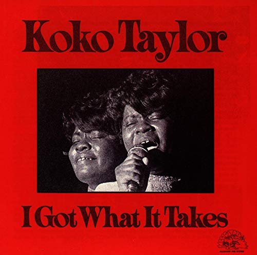 KOKO TAYLOR - I GOT WHAT IT TAKES