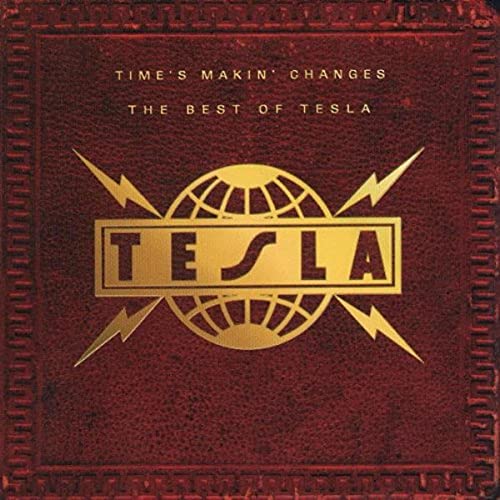 TESLA - TIME'S MAKIN' CHANGES