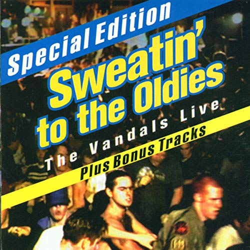 THE VANDALS - SWEATIN' TO THE OLDIES: THE VANDALS LIVE