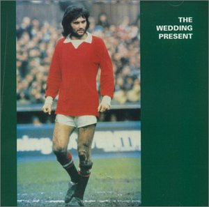 WEDDING PRESENT  - GEORGE BEST PLUS